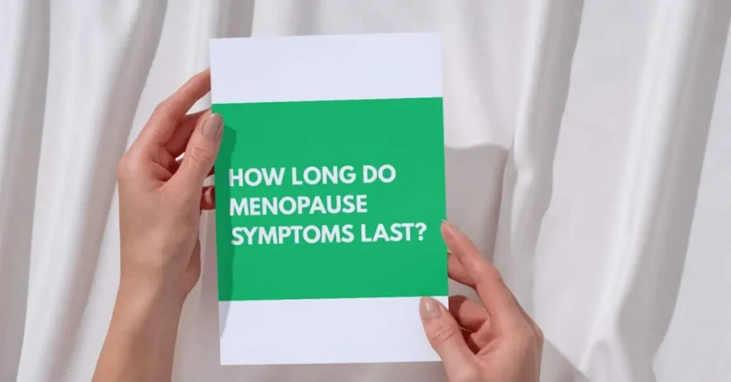 How long does menopause last? Woman holding a paper that asks “How Long Do Menopause Symptoms Last?
